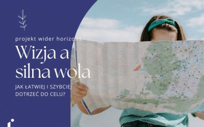 Wizja a silna wola – jak łatwiej i szybciej dotrzeć do celu?